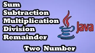 Sum, Subtraction, Multiplication, Division, Remainder Two Number in java || Java Programming