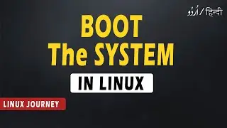 Learn To Boot The System In Linux | How to Boot in Linux | Linux Journey | 