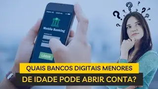 Quais bancos digitais aceitam menores de idade.