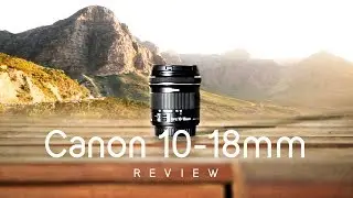 STILL the best value Wide Angle Lens? Canon 10-18mm STM Review + Samples