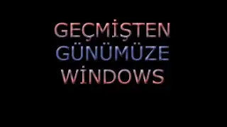 Geçmişten Günümüze Windows