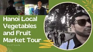 Hanoi Local Vegetables and Fruit Market Tour | chợ rau quả| Vietnam