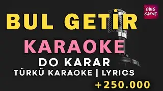 Bul Getir – Türkü Karaoke | Altyapısı ve Sözleriyle (Lyrics) - Do