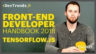 DevTrends #20: Front-End Developer Handbook 2018, TensorFlow.js