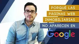 Si la página web de tu inmobiliaria no aparece en Google, este video es para ti