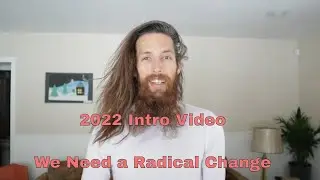 2022 Intro Video, We Need a Radical Change