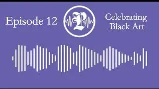 Celebrating Black Art | Commentary Podcast Ep. 12