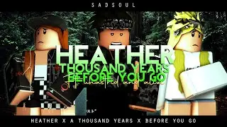 A thousand years x before you go x heather || Collab