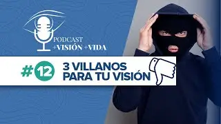 Los 3 VILLANOS para tu VISIÓN l Podcast +Visión +Vida Episodio #12 - Tatiana G. Capanema