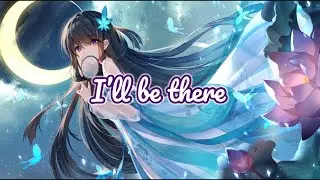 Nightcore - I’ll be there