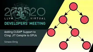 2020 LLVM Developers’ Meeting: S. Ehrig “Adding CUDA® Support to Cling: JIT Compile to GPUs”