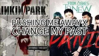 Linkin Park x From Ashes To New - Pushing Me Away x Change My Past