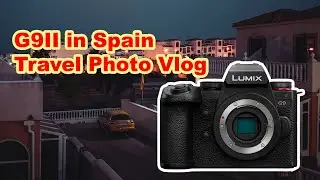 LUMIX G9II in Spain | Photo Travel Vlog
