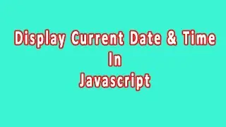 How to Display Date and Time on Web Page using JavaScript- JavaScript Tutorial