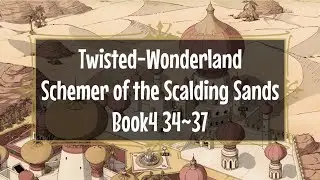[English Version] Twisted wonderland, Main story, Book4 Schemer of the Scalding Sands, chapter 34~37