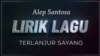 Terlanjur Sayang - Alep Santosa • LIRIK LAGU ‼️