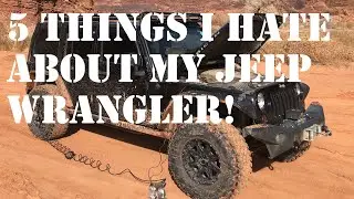 5 Things I Hate About The Jeep Wrangler!