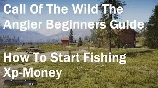 Call Of The Wild The Angler, Beginners Guide, How To Start Fishing, Xp, Money