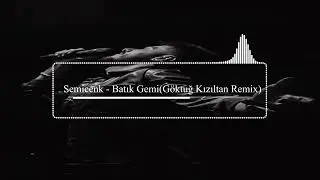 Semicenk - Batık Gemi (Göktuğ Kızıltan Remix)