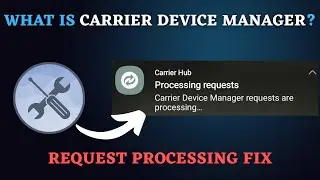 What is Carrier Device Manager App? | Fix “Request Are Processing” Issue