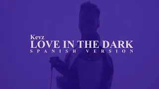 Love In The Dark (spanish version) - Kevz (Lyric Video)