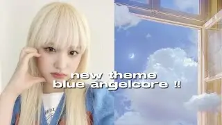 ꒰🎧꒱ new theme !! [blue angelcore]