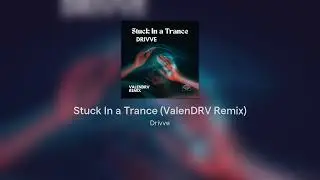 Stuck In a Trance (ValenDRV Remix)