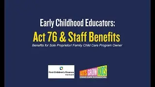 Early Childhood Educators: Act 76 & Staff Benefits for Sole Proprietor/ Family CC Program Owner