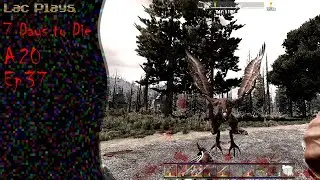 Lac Plays 7 Days to Die A20 Ep 37 Dodging Vultures