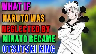 What if naruto was neglected by naruto became otsutski king part 2