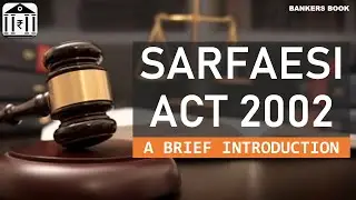 SARFAESI ACT, 2002 : A BRIEF INTRODUCTION. ALL YOU WANT TO KNOW ABOUT THIS ACT, WATCH FULL VIDEO.