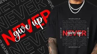 Custom Typography T-Shirt Design Tutorial | Never Give Up T-Shirt Design