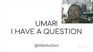 Umar! I Have A Question.