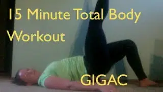 GIGAC 15 Minute Total Body Workout