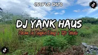 DJ Yank Haus x Malam Ini Tangkis Dang x Tuto Tahalu | Style CKN