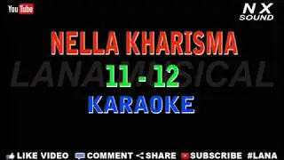 NELLA KHARISMA - 11 12 - KARAOKE (TANPA VOCAL)