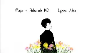 MAYA - Ashutosh KC | Lyrics Video By @JClofiz