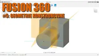 Geometrie konstrukcyjne - Fusion 360 dla początkujących cz. 5