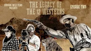 The Legacy of the 12 Westerns - Episode 2 - Documentary Series