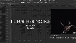 Travis Scott - TIL FURTHER NOTICE (feat. James Blake & 21 Savage) | FL Studio Remake