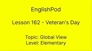 EnglishPod 162 - Elementary - Global View - Veteran's Day