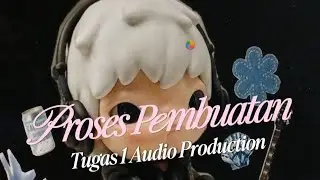 Proses Pembuatan Tugas 1 Audio Production