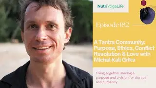 A Tantra Community: Purpose, Ethics, Conflict Resolution & Love with Michal Kali Griks - Episode 182