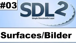 SDL 2.0 Tutorial [#03] - Surfaces und Bilder [Deutsch/German] | Spiele programmieren in C++