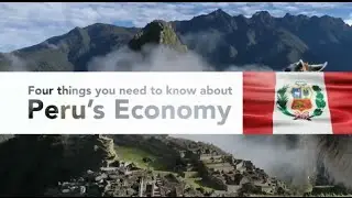 Four Things You Need to Know about Peru’s Economy