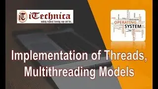 13. Implementation of Threads | Multithreading Models in OS