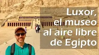 De exploradores en Luxor! La ciudad de los templos en Egipto