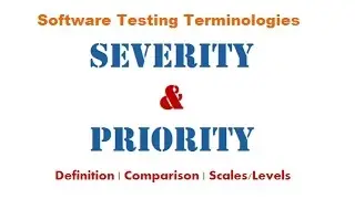 Software Testing - Severity & Priority : Definition | Key Differences | Comparison | Scales/Levels