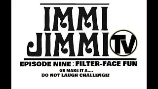 IMMI JIMMI T.V.  : EPISODE NINE  Fliter Face Funnies (Try NOT Laugh!)