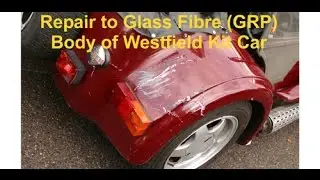 Repair to Glass Fibre/Fiber ( GRP ) body of Westfield Kit Car - Accident Damage